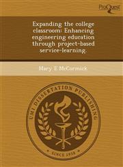 Expanding the college classroom Enhancing engineering education through project-based service-learning.,1248966821,9781248966822