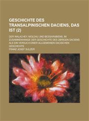 Geschichte Des Transalpinischen Daciens, Das Ist; Der Walachey, Moldau Und Bessarabiens, Im Zusammenhange Der Geschichte Des Ubrigen Daciens ALS Ein V,1232148938,9781232148937