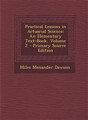 Practical Lessons in Actuarial Science An Elementary Text-Book, Volume 2 - Primary Source Edition,129331157X,9781293311578