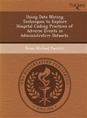 Using Data Mining Techniques to Explore Hospital Coding Practices of Adverse Events in Administrative Datasets.,124907276X,9781249072768