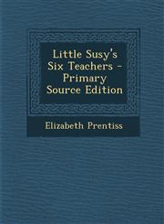 Little Susy's Six Teachers - Primary Source Edition,1295684209,9781295684205