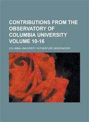 Contributions from the Observatory of Columbia University Volume 10-16,1230097562,9781230097565