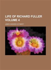 Life of Richard Fuller Volume 4,1236677021,9781236677020