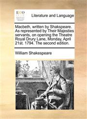 Macbeth, written by Shakspeare. As represented by Their Majesties servants, on opening the Theatre Royal Drury Lane, Monday, April 21st. 1794. The second edition.,1170461735,9781170461730