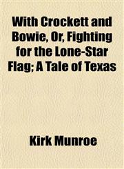 With Crockett and Bowie, Or, Fighting for the Lone-Star Flag; A Tale of Texas,1152122061,9781152122062