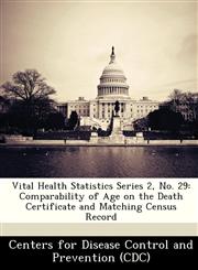 Vital Health Statistics Series 2, No. 29 Comparability of Age on the Death Certificate and Matching Census Record,1249172829,9781249172826