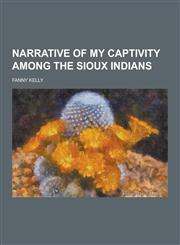 Narrative of My Captivity Among the Sioux Indians,1230383557,9781230383552
