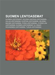 Suomen lentoasemat Suomen lentopaikat, Helsinki-Vantaan lentoasema, Oulun lentoasema, Kuopion lentoasema, Helsinki-Malmin lentoasema,1232020753,9781232020752