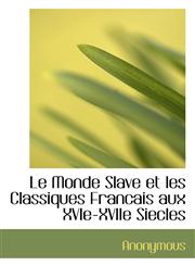 Le Monde Slave et les Classiques Francais aux XVIe-XVIIe Siecles,1115928287,9781115928281