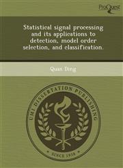 Statistical signal processing and its applications to detection, model order selection, and classification.,1249042283,9781249042280