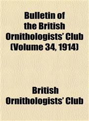 Bulletin of the British Ornithologists' Club (Volume 34, 1914),1153308878,9781153308878