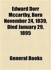 Edward Dorr Mccarthy, Born November 24, 1839, Died January 29, 1895,1154513769,9781154513769