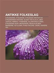 Antikke folkeslag Etruskerne, Etruskere, Etruskisk arkitektur, Etruskernes historie, Slaget ved Alalia, Liber Linteus, Fønikia, Tyrsenere,1232771864,9781232771869