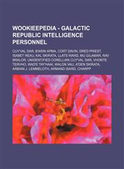 Wookieepedia - Galactic Republic intelligence personnel Cuy'val Dar, B'arin Apma, Cort Davin, Dred Priest, Isabet Reau, Kal Skirata, Llats Ward, Mij Gilamar, Rav Bralor, Unidentified Corellian Cuy'val Dar, Vhonte Tervho, Wad'e Tay'haai, Walon Vau, A'den,1234862131,9781234862138