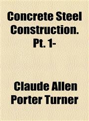 Concrete Steel Construction. Pt. 1-,1154669629,9781154669626