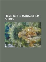 Films Set in Macau (Film Guide) All about Ah-Long, B420, Casino Tycoon (Film), Casino Tycoon 2, Contagion (Film), Exiled, Golgo 13: Assignment Kowloo,1230757406,9781230757407