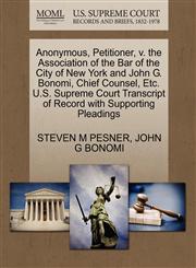 Anonymous, Petitioner, v. the Association of the Bar of the City of New York and John G. Bonomi, Chief Counsel, Etc. U.S. Supreme Court Transcript of Record with Supporting Pleadings,1270645358,9781270645351
