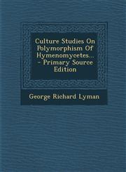 Culture Studies on Polymorphism of Hymenomycetes... - Primary Source Edition,1293682500,9781293682500