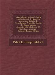 Irish Noinins (Daisies) Being a Collection of I. Historical Poems and Ballads, II. Translations from the Gaelic, III. Humorous and Characteris,1295589737,9781295589739