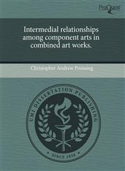 Intermedial relationships among component arts in combined art works.,124359649X,9781243596499
