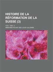 Histoire de La Reformation de La Suisse; 1516 - 1536; 3 (3 ),1153469723,9781153469722