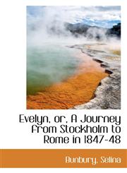 Evelyn, or, A Journey from Stockholm to Rome in 1847-48,1113150734,9781113150738