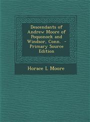 Descendants of Andrew Moore of Poquonock and Windsor, Conn. - Primary Source Edition,1287898068,9781287898061