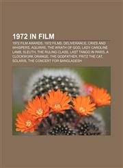 1972 in film 1972 film awards, 1972 films, Deliverance, Cries and Whispers, Aguirre, the Wrath of God, Lady Caroline Lamb, Sleuth,1157586279,9781157586272