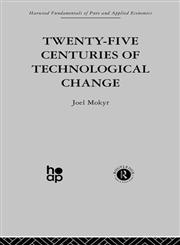 Twenty-Five Centuries of Technological Change: Harwood Fundamentals of Applied Economics (Fundamentals of Pure and Applied Economics),0415269318,9780415269315