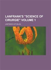 Lanfrank's "Science of Cirurgie" Volume 1,1234283085,9781234283087