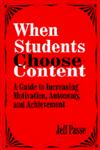 When Students Choose Content A Guide to Increasing Motivation, Autonomy, and Achievement,0803964498,9780803964495