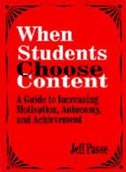 When Students Choose Content A Guide to Increasing Motivation, Autonomy, and Achievement,0803964498,9780803964495