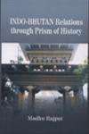 Indo-Bhutan Relations Through Prism of History 1st Edition,817831259X,9788178312590