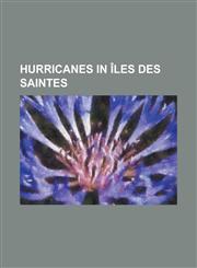 Hurricanes in Iles Des Saintes 1899 San Ciriaco Hurricane, 1928 Okeechobee Hurricane, Hurricane Allen, Hurricane Betsy (1956), Hurricane Cleo, Hurric,1156436281,9781156436288