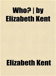 Who? | by Elizabeth Kent,1152117041,9781152117044