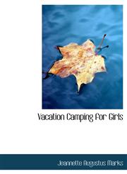 Vacation Camping for Girls,1116851164,9781116851168