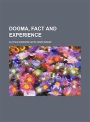 Dogma, fact and experience,1231033525,9781231033524