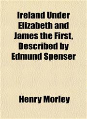 Ireland Under Elizabeth and James the First, Described by Edmund Spenser,1152345354,9781152345355