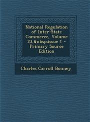 National Regulation of Inter-State Commerce, Volume 23, Issue 1,128945888X,9781289458881