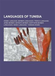 Languages of Tunisia Arabic Language, Berber Languages, French Language, Jerba Berber, Matmata Berber, Northern Berber Languages, Sened LAN,1230483012,9781230483016