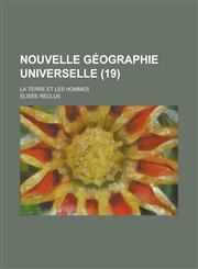 Nouvelle Geographie Universelle; La Terre Et Les Hommes (19),1153571404,9781153571401