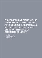 Encyclopaedia Perthensis Volume 17,1234055635,9781234055639