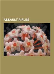 Assault Rifles AK-47, M16 Rifle, Sa80, IMI Galil, AK-74, FN Fal, Stg 44, Assault Rifle, List of Assault Rifles, Comparison of the AK-,1230560505,9781230560502
