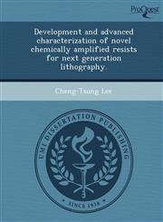 Development and advanced characterization of novel chemically amplified resists for next generation lithography.,1243709049,9781243709042