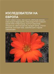 Izsledovateli na Evropa Peter Simon Palas, Ibn Batuta, Frit'of Nansen, Aleksandŭr Midendorf, Aleksandŭr fon Khumbolt, Adolf Erik Nordensheld,1233989952,9781233989959