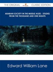 Arabian Society in the Middle Ages - Studies from the Thousand and One Nights - The Original Classic Edition,1486491294,9781486491292