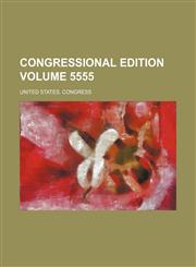 Congressional edition Volume 5555,1236506669,9781236506665