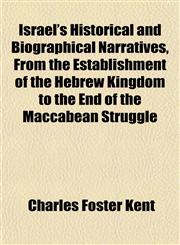 Israel's Historical and Biographical Narratives, From the Establishment of the Hebrew Kingdom to the End of the Maccabean Struggle,1152346091,9781152346093