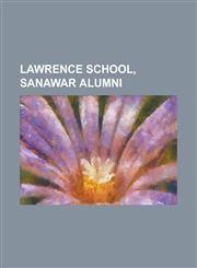 Lawrence School, Sanawar Alumni Ajeet Bajaj, Amarinder Singh, Amar Talwar, Apoorva Lakhia, Arun Khetarpal, Chander Mohan, Feroze Gujral, Gurinder Sin,1156834929,9781156834923