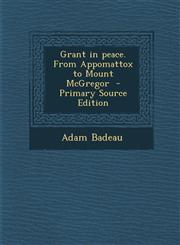 Grant in Peace. from Appomattox to Mount McGregor - Primary Source Edition,1287823033,9781287823032